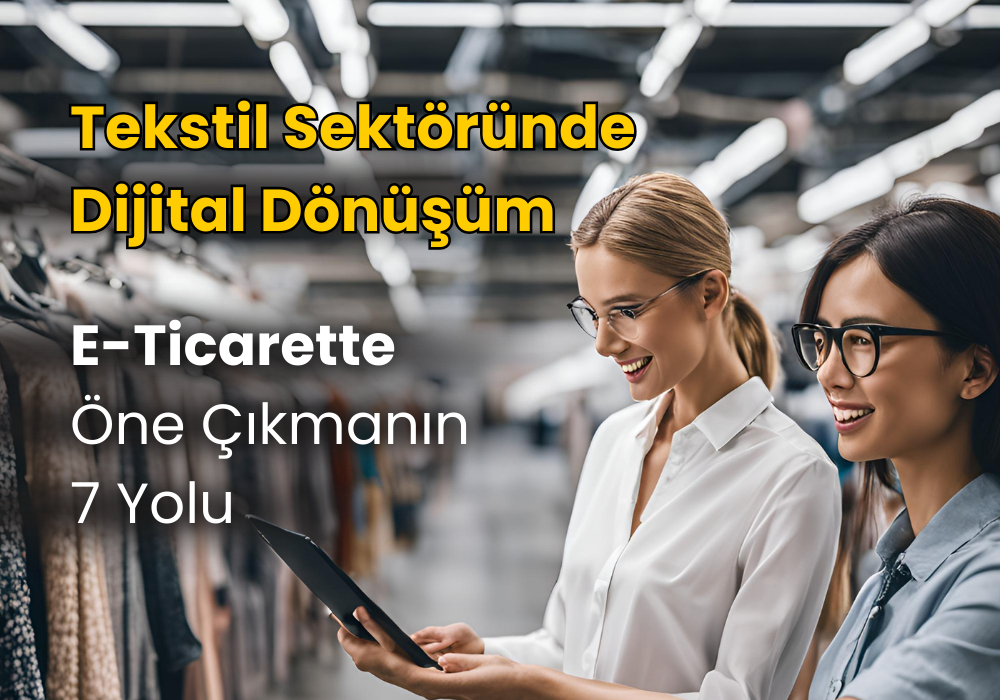 Tekstil Sektöründe Dijital Dönüşüm: E-Ticarette Öne Çıkmanın 7 Yolu
