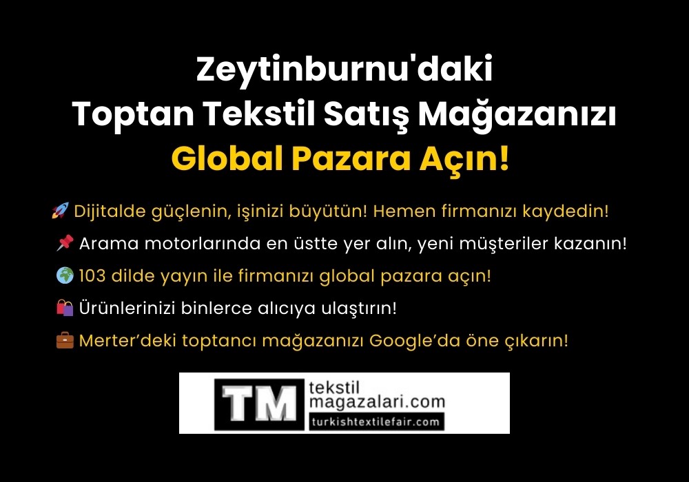 Zeytinburnu Toptan Tekstil Mağazaları | Küresel Pazarda Yerinizi Alın!