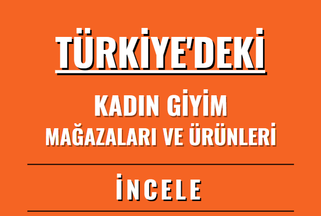 KADIN GİYİM MAĞAZALARI VE ÜRÜNLERİ