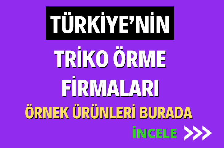 TÜRKİYE'NİN TRİKO ÖRME İLE AKSESUAR TEDARİKÇİ FİRMALARI ÜRÜNLERİ