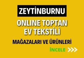 ZEYTİNBURNU ONLINE TOPTAN EV TEKSTİLİ MAĞAZALARI VE ÜRÜNLERİ