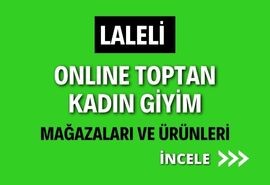 LALELİ ONLINE TOPTAN KADIN GİYİM MAĞAZALARI VE ÜRÜNLERİ