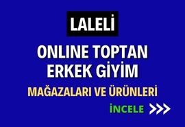 LALELİ ONLINE TOPTAN ERKEK GİYİM MAĞAZALARI VE ÜRÜNLERİ