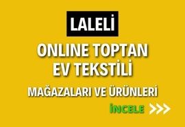 LALELİ ONLINE TOPTAN EV TEKSTİLİ MAĞAZALARI VE ÜRÜNLERİ