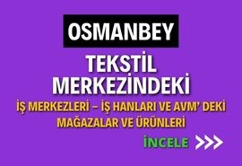 OSMANBEY ONLINE TEKSTİL MERKEZİNDEKİ İŞ MERKEZLERİ - İŞ HANLARI VE AVM’ DEKİ MAĞAZALAR VE ÜRÜNLERİ