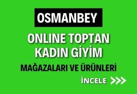 OSMANBEY ONLINE TOPTAN KADIN GİYİM MAĞAZALAR VE ÜRÜNLERİ