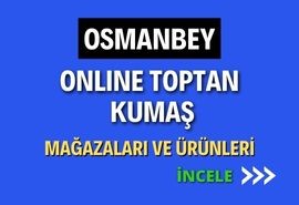 OSMANBEY ONLINE TOPTAN  KUMAŞ MAĞAZALAR VE ÜRÜNLERİ