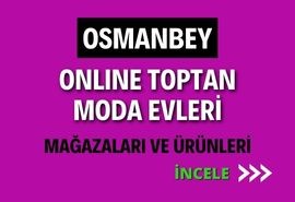 OSMANBEY ONLINE TOPTAN MODA EVLERİ MAĞAZALAR VE ÜRÜNLERİ