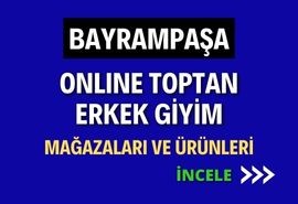 BAYRAMPAŞA ONLINE ONLINE TOPTAN  ERKEK GİYİM MAĞAZALARI VE ÜRÜNLERİ