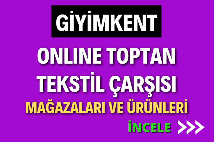 GİYİMKENT TEKSTİL MERKEZİNDEKİ ONLINE TOPTAN TEKSTİL ÇARŞISI MAĞAZALARI VE ÜRÜNLERİ