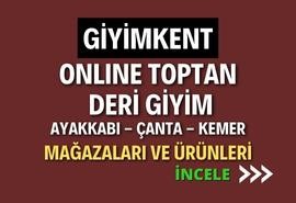 GİYİMKENT TEKSTİL MERKEZİNDEKİ ONLINE TOPTAN  DERİ GİYİM AYAKKABI - ÇANTA - KEMER MAĞAZALAR VE ÜRÜNLERİ