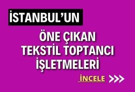 İSTANBUL’UN TEKSTİL  HAZIR GİYİM - DERİ GİYİM - AYAKKABI - ÇANTA- KEMER - KUMAŞ - EV TEKSTİL - İPLİK ve AKSESUAR TEDARİKÇİ MAĞAZALARI VE ÜRÜNLERİ