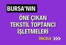 BURSA’NIN TEKSTİL  HAZIR GİYİM - DERİ GİYİM - AYAKKABI - ÇANTA- KEMER - KUMAŞ - EV TEKSTİL - İPLİK ve AKSESUAR TEDARİKÇİ MAĞAZALARI VE ÜRÜNLERİ