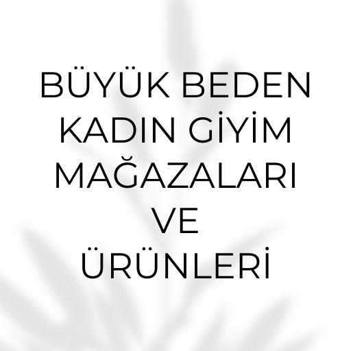 Büyük beden kadın giyim toptancı | Mağazaları ve Ürünleri