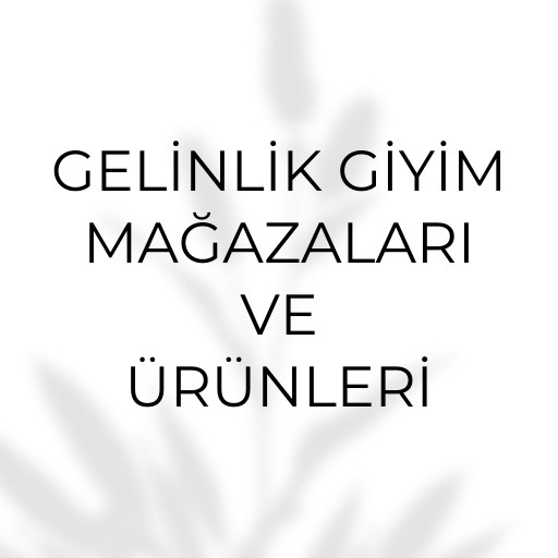 Gelinlik giyim toptancı | Mağazaları ve Ürünleri